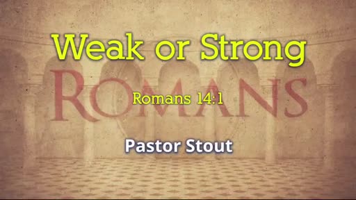 Weak Or Strong - Romans 14:1-10 Weak Or Strong - Romans 14:1-10