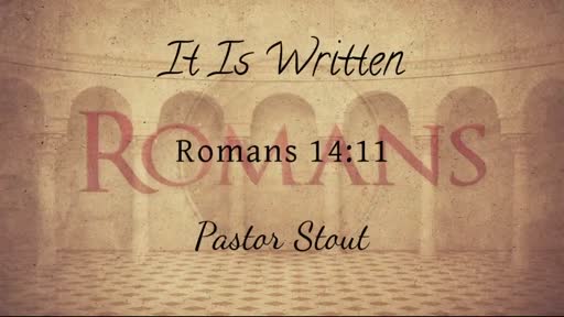 It Is Written - Romans 14:9-11 It Is Written - Romans 14:9-11