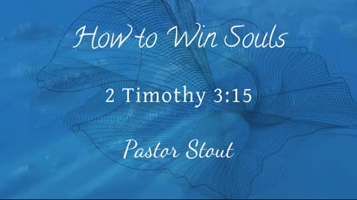 How To Win Souls - 2 Timothy 3:15 How To Win Souls - 2 Timothy 3:15