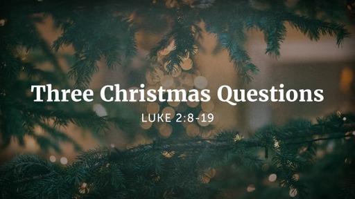 Sunday, December 20, 2020 - AM - Three Christmas Questions