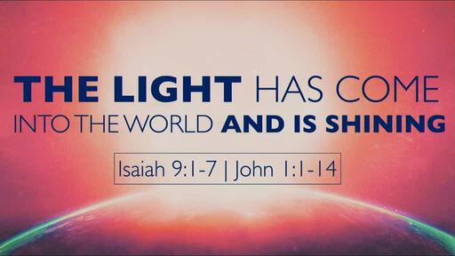 The Light Has Come Into the World and Is Shining!