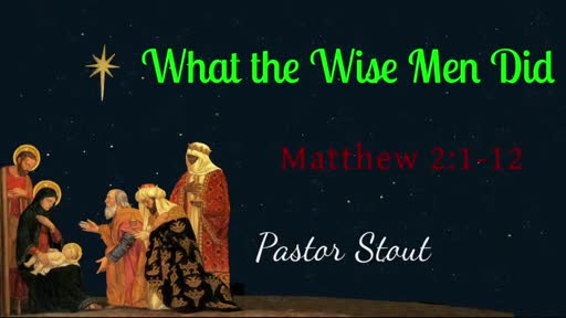 What The Wise Men Did - Matthew 2:1-12 What The Wise Men Did - Matthew 2:1-12