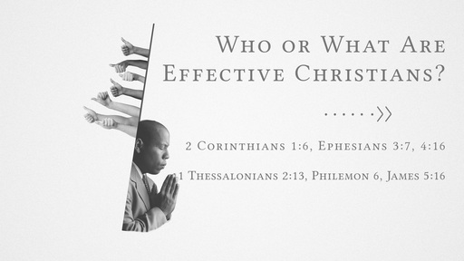 Who or What Are Effective Christians? - Dec. 13th, 2020