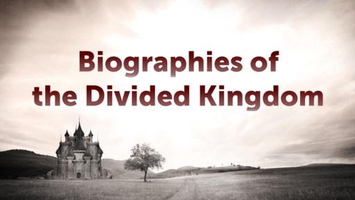 Biographies of the Divided Kingdom