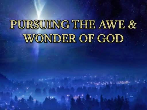 Pursuing the Awe and Wonder of God