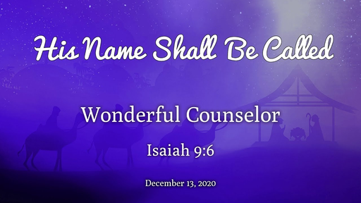 50 | His Name Shall Be Called : Wonderful Counselor | Isaiah 9:6 | 12-13-20