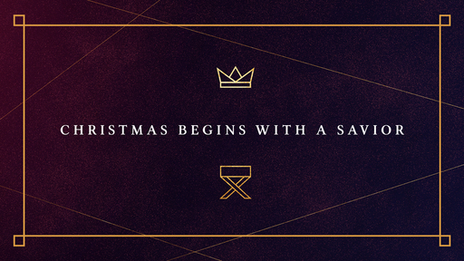 Matthew 1:18-24 | Christmas Begins with a Savior (Online Video Version)