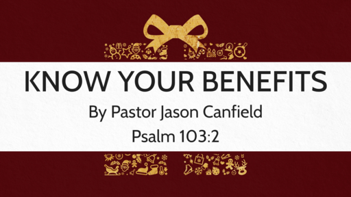 2020-12-26 Know Your Benefits - Pastor Jason Canfield