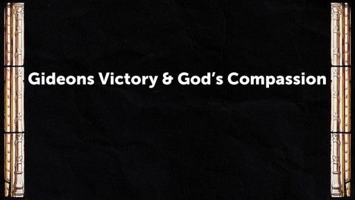 Gideons Victory & God's Compassion