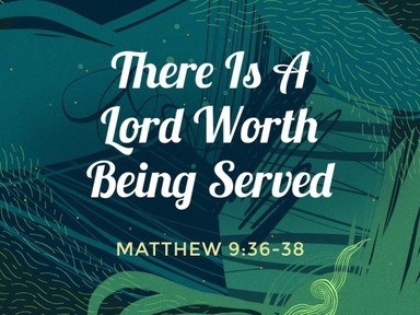 There Is A Lord Worth Being Served