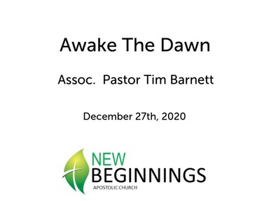 Dec 12/27 - Awake The Dawn - Assoc Pastor Tim Barnett