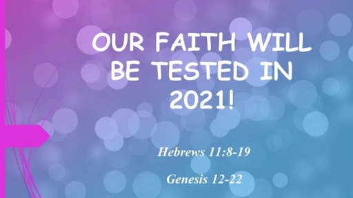 Our Faith Will be Tested in 2021!