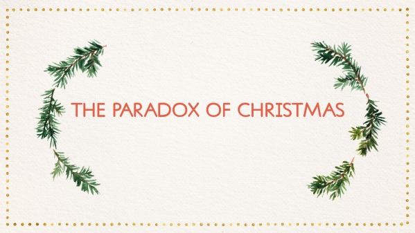 The Paradox of Christmas — Forum Christian Church