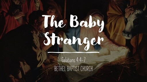 Galatians 4:4-7 - The Baby Stranger