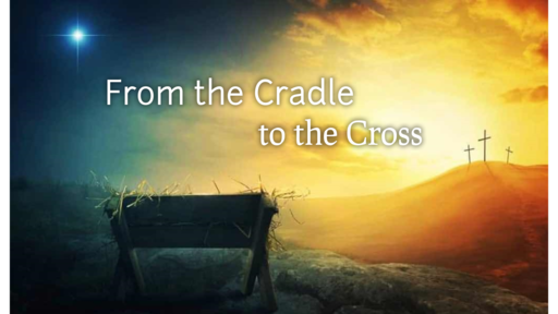 From the Cradle to the Cross