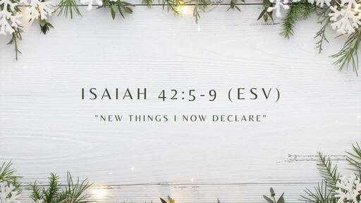 Isaiah 42:5-9 | "New Things I Now Declare"