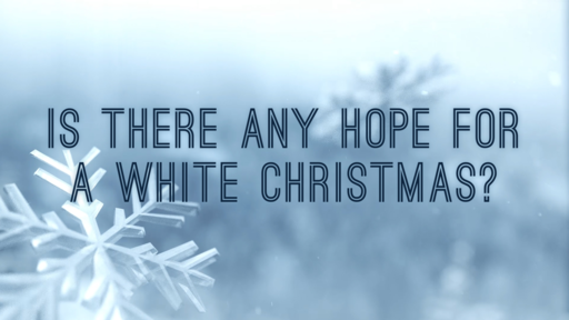 Is There Any Hope for A White Christmas?