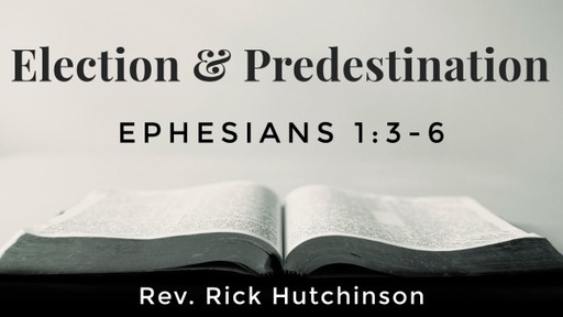 Election & Predestination - Ephesians 1:3-6