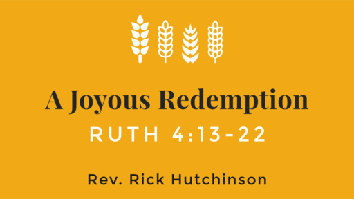 A Joyous Redemption - Ruth 4:13-22