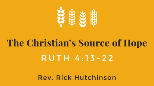 The Christian's Source of Hope - Ruth 4:13-22