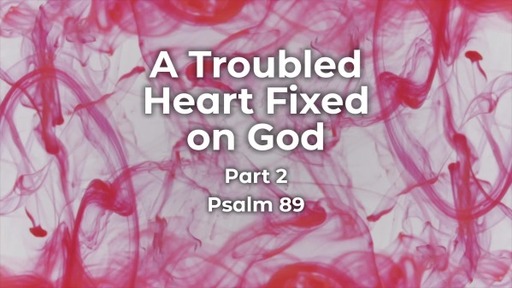 A Troubled Heart Fixed on God