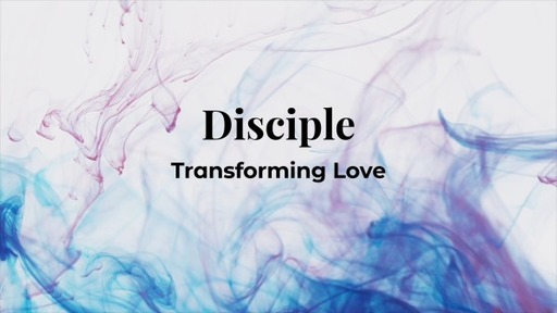 Disciple ( transforming love)