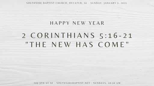 2 Corinthians 5:16-21 | "The New Has Come"