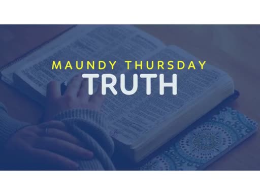Maundy Thursday - TRUTH