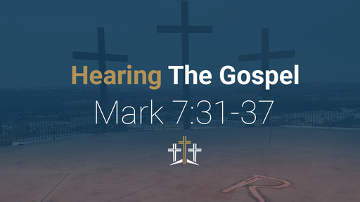 Mark 7:31-37 | Hearing The Gospel