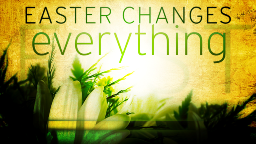 Easter Changes Everything