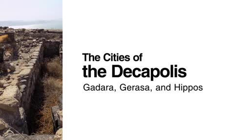 The Cities of the Decapolis: Gadara, Gerasa, and Hippos