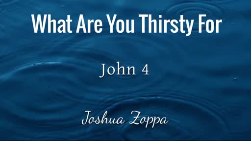 What Are You Thirsty For - John 4:1-15 What Are You Thirsty For - John 4:1-15