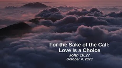 For the Sake of the Call: 5. Love Is a Choice - John 16:27