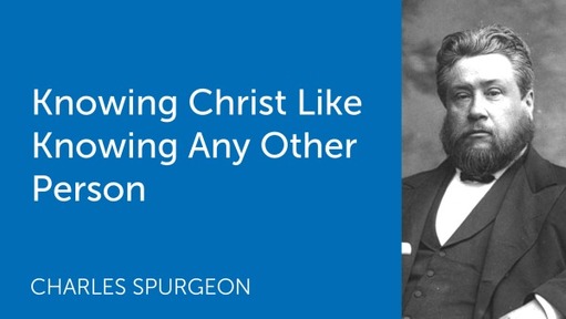 Knowing Christ Like Knowing Any Other Person