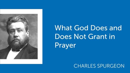 What God Does and Does Not Grant in Prayer