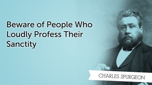 Beware of People Who Loudly Profess Their Sanctity