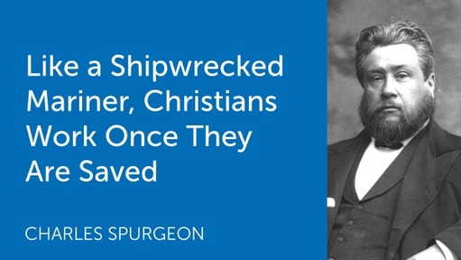 Like a Shipwrecked Mariner, Christians Work Once They Are Saved