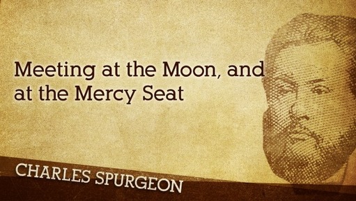 Meeting at the Moon, and at the Mercy Seat