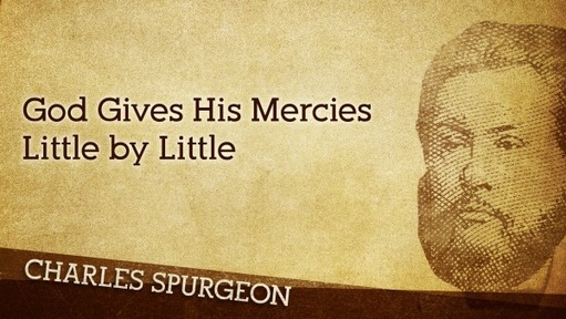 God Gives His Mercies Little by Little