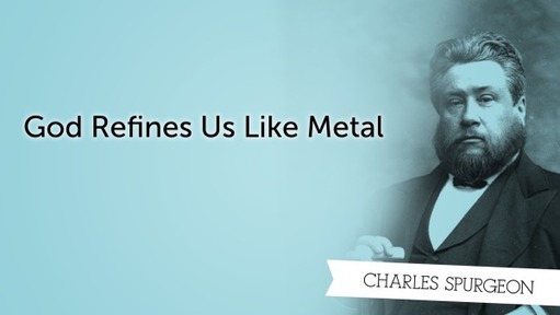 God Refines Us Like Metal