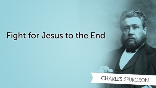 Fight for Jesus to the End