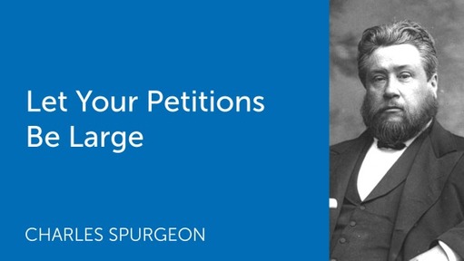 Let Your Petitions Be Large