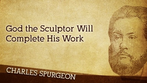 God the Sculptor Will Complete His Work