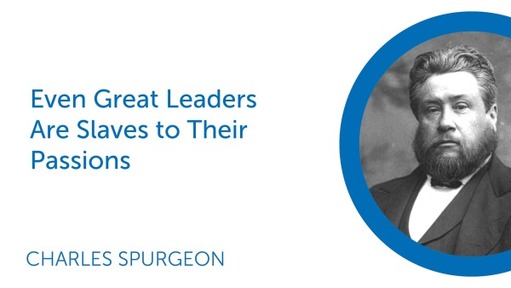 Even Great Leaders Are Slaves to Their Passions