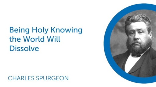 Being Holy Knowing the World Will Dissolve
