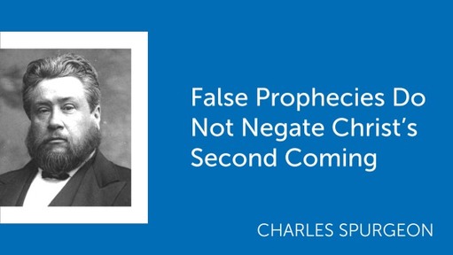False Prophecies Do Not Negate Christ’s Second Coming