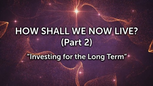 How Shall We Now Live? (Part 2)