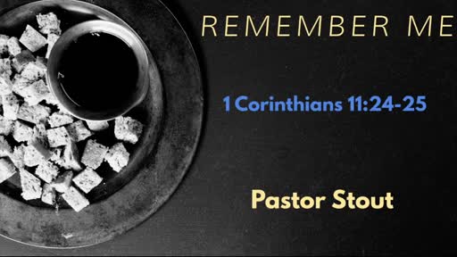 Remember Me - 1 Corinthians 11:24-25 Remember Me - 1 Corinthians 11:24-25