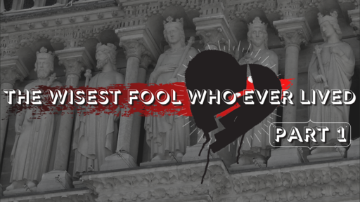 An Undivided Heart: "The Wisest Fool Who Ever Lived Pt. 1"