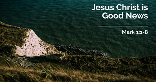 Jesus Christ is Good News | Mark 1:1-8 | 16 August 2020 AM